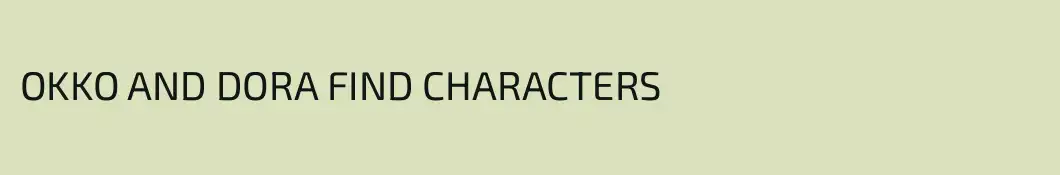 OKKO AND DORA FIND CHARACTERS